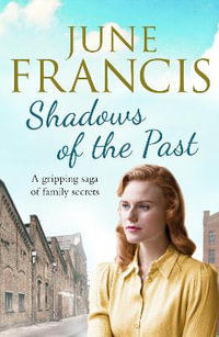 Shadows of the Past : A gripping saga of family secrets - June Francis
