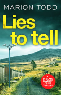 Lies to Tell : An utterly gripping Scottish crime thriller - Marion Todd