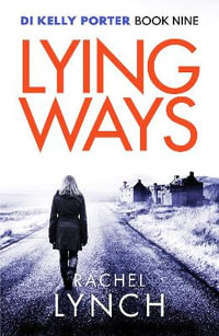 Lying Ways : Detective Kelly Porter - Rachel Lynch