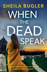 When the Dead Speak : A gripping and page-turning crime thriller packed with suspense - Sheila Bugler