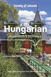 Hungarian Phrasebook & Dictionary : Lonely Planet Phrasebook & Dictionary : 4th Edition - Lonely Planet