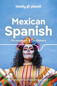 Mexican Spanish Phrasebook & Dictionary : Lonely Planet Phrasebook : 6th Edition - Lonely Planet