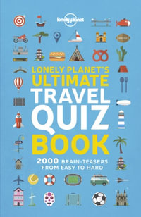 Lonely Planet's Ultimate Travel Quiz Book : Lonely Planet - Lonely Planet