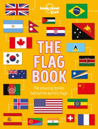 Lonely Planet Kids The Flag Book : The Fact Book - Lonely Planet Kids