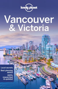 Vancouver & Victoria : Lonely Planet Travel Guide : 9th Edition - Lonely Planet Travel Guide