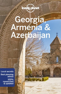 Georgia, Armenia & Azerbaijan : Lonely Planet Travel Guide : 7th Edition - Lonely Planet Travel Guide