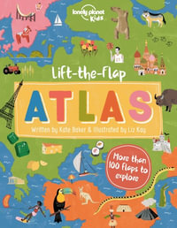 Lonely Planet Kids Lift-the-Flap Atlas : Lonely Planet Kids - Lonely Planet Kids