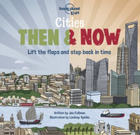 Lonely Planet Kids Cities - Then & Now : Lonely Planet Kids - Lonely Planet Kids