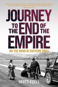 Journey to the End of the Empire : On the Road in Eastern Tibet - Scott Ezell