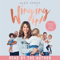 Winging It! : Parenting in the Middle of Life! - Alex Jones