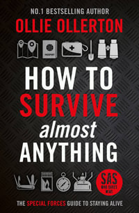 How To Survive (Almost) Anything : The Special Forces Guide To Staying Alive - Ollie Ollerton