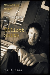 Shooting Star : The Definitive Story of Elliott Smith - Paul Rees