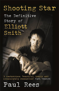 Shooting Star : The Definitive Story of Elliott Smith - Paul Rees