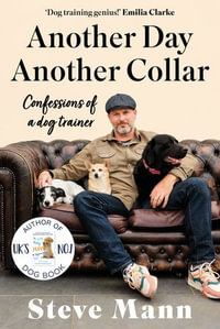 Another Day, Another Collar : Confessions of a dog trainer - Steve Mann