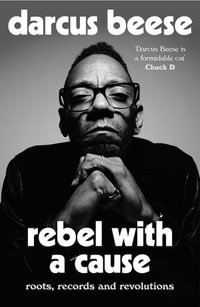 Rebel With a Cause : Roots, Records and Revolutions - Darcus Beese