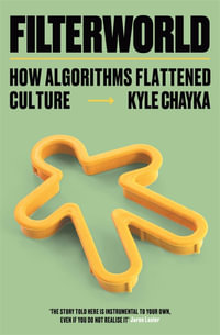 Filterworld : How Algorithms Flattened Culture - Kyle Chayka