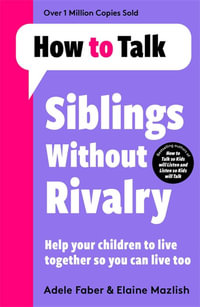 How To Talk : Siblings Without Rivalry - Adele Faber