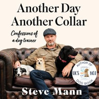 Another Day, Another Collar : My Life Training Dogs - Steve Mann