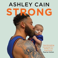 Strong : Life, loss and eternal love for my daughter - Ashley Cain