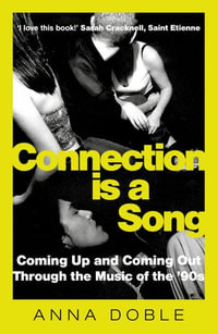 Connection is a Song : Coming Up and Coming Out Through the Music of the '90s - Anna Doble