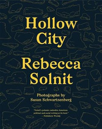 Hollow City : The Siege of San Francisco and the Crisis of American Urbanism - Rebecca Solnit