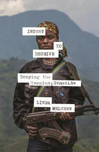 Intent to Deceive : Denying the Genocide of the Tutsi - Linda Melvern