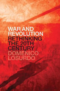 War and Revolution : Rethinking the Twentieth Century - Domenico Losurdo