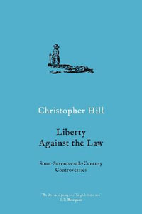 Liberty against the Law : Some Seventeenth-Century Controversies - Christopher Hill