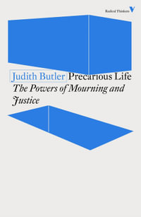 Precarious Life : The Powers of Mourning and Violence - Judith Butler