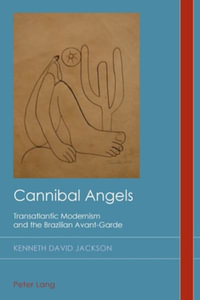 Cannibal Angels : Transatlantic Modernism and the Brazilian Avant-Garde - David Midgley