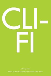 Cli-Fi : A Companion - Axel Goodbody