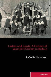 Ladies and Lords : A History of Women's Cricket in Britain - Richard Holt