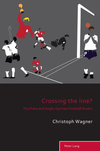 Crossing the Line? : The Press and Anglo-German Football Rivalry - Richard Holt