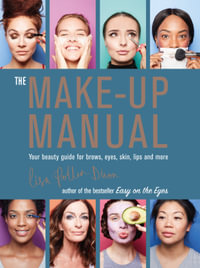 The Make-up Manual : Your beauty guide for brows, eyes, skin, lips and more - Lisa Potter-Dixon