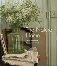 The Natural Home : Creative Interiors Inspired By The Beauty Of The Natural World - Hans Blomquist