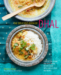 The delicious book of dhal : Comforting vegan and vegetarian recipes made with lentils, peas and beans - Nitisha Patel