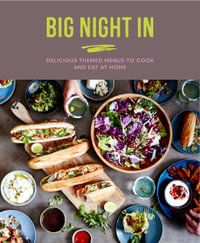Big Night In : Delicious themed menus to cook & eat at home - Katherine Bebo