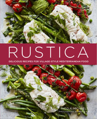 Rustica : Delicious Recipes for Village-style Mediterranean food - Theo A. Michaels