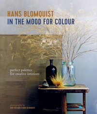 In the Mood for Colour : Perfect palettes for creative interiors - Hans Blomquist