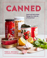 Canned : Quick and Easy Recipes That Get the Most out of Tinned Food - Theo A. Michaels