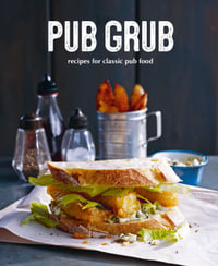 Pub Grub : Recipes for classic comfort food - Ryland Peters & Small