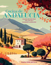 Cocina de Andalucia : Spanish Recipes from the Land of a Thousand Landscapes - María José Sevilla