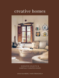 Creative Homes : Evocative, eclectic and carefully curated interiors - Anna Malmberg