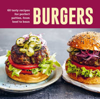 Burgers : 60 tasty recipes for perfect patties, from beef to bean - Ryland Peters & Small