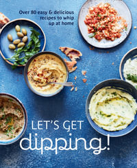 Let's Get dipping! : Over 80 easy & delicious recipes to whip up at home - Ryland Peters & Small