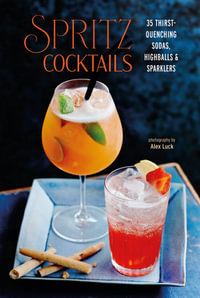 Spritz Cocktails : 35 thirst-quenching sodas, highballs & sparklers - Ryland Peters & Small