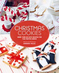 Christmas Cookies : More Than 60 Cute Recipes for Fun Festive Bakes - Hannah Miles