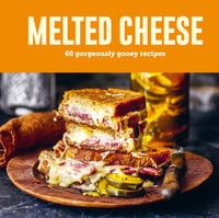 Melted Cheese : 60 gorgeously gooey recipes - Ryland Peters & Small