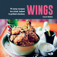 Wings : 75 tasty recipes for fried, baked & grilled chicken - Carol Hilker