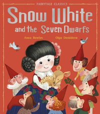 Snow White and the Seven Dwarfs : Fairytale Classics - Anna Bowles